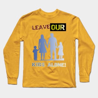 Leave our kids alone! Nuclear Family Design Long Sleeve T-Shirt